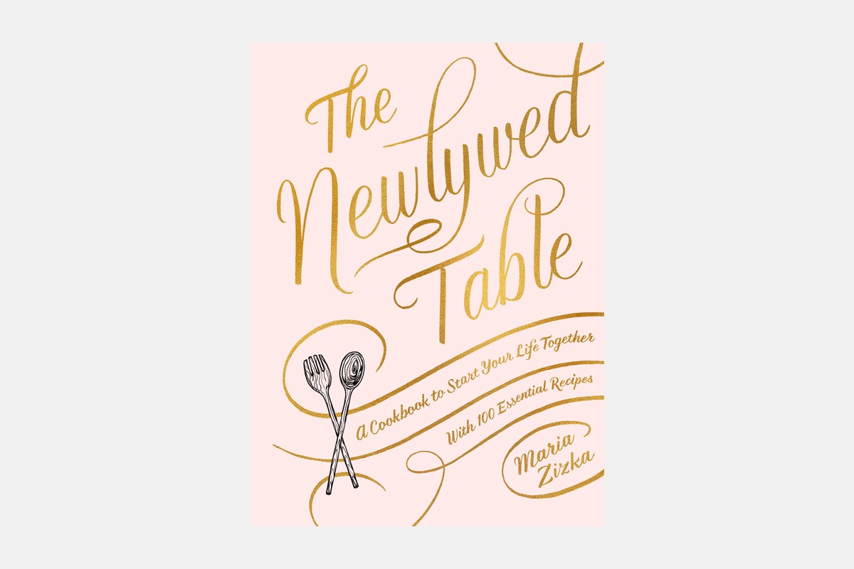 The Newlywed Table: A Cookbook to Start Your Life Together with 100 Essential Recipes by Maria Zizka